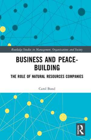 Business and Peace-Building: The Role of Natural Resources Companies de Carol Bond