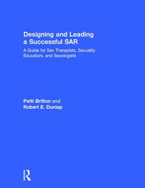 Designing and Leading a Successful SAR: A Guide for Sex Therapists, Sexuality Educators, and Sexologists de Patti Britton