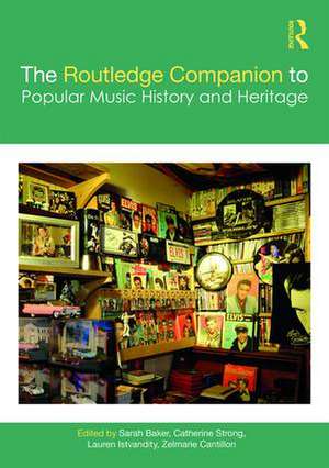 The Routledge Companion to Popular Music History and Heritage de Sarah Baker