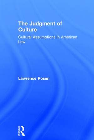 The Judgment of Culture: Cultural Assumptions in American Law de Lawrence Rosen