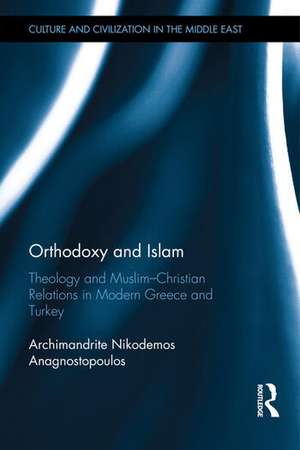 Orthodoxy and Islam: Theology and Muslim�Christian Relations in Modern Greece and Turkey de Archimandrite Nikodemos Anagnostopoulos