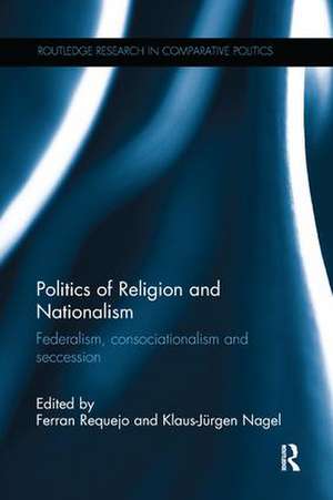 Politics of Religion and Nationalism: Federalism, Consociationalism and Seccession de Ferran Requejo