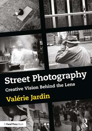 Street Photography: Creative Vision Behind the Lens de Valérie Jardin