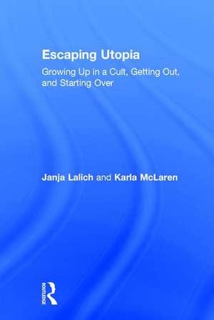 Escaping Utopia: Growing Up in a Cult, Getting Out, and Starting Over de Janja Lalich