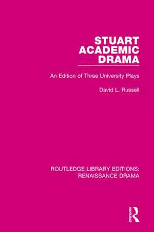 Stuart Academic Drama: An Edition of Three University Plays de David L. Russell