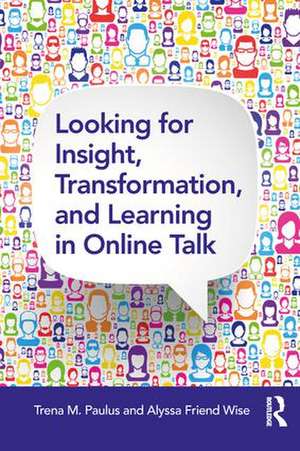 Looking for Insight, Transformation, and Learning in Online Talk de Trena M. Paulus