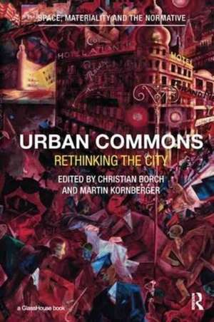 Urban Commons: Rethinking the City de Christian Borch