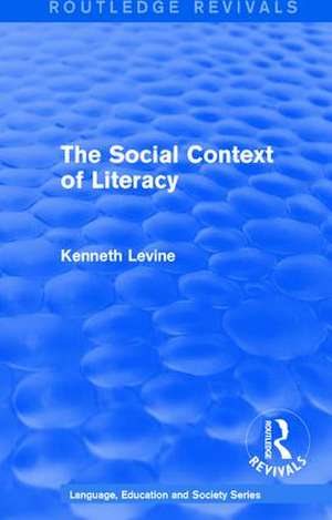 Routledge Revivals: The Social Context of Literacy (1986) de Kenneth Levine