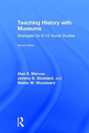 Teaching History with Museums: Strategies for K-12 Social Studies de Alan Marcus