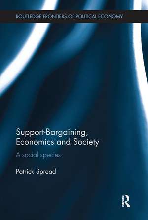 Support-Bargaining, Economics and Society: A Social Species de Patrick Spread