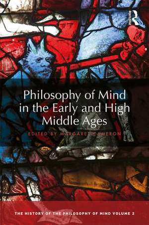 Philosophy of Mind in the Early and High Middle Ages: The History of the Philosophy of Mind, Volume 2 de Margaret Cameron