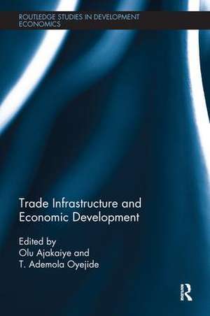 Trade Infrastructure and Economic Development de David Olusanya Ajakaiye