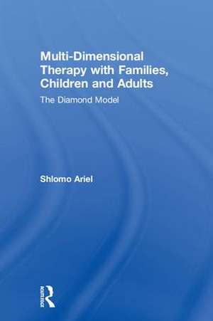 Multi-Dimensional Therapy with Families, Children and Adults: The Diamond Model de Shlomo Ariel