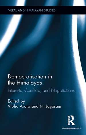 Democratisation in the Himalayas: Interests, Conflicts, and Negotiations de Vibha Arora