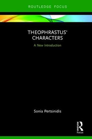 Theophrastus' Characters: A New Introduction de Sonia Pertsinidis