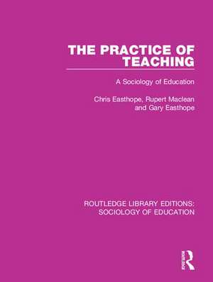 The Practice of Teaching: A Sociology of Education de Chris Easthope