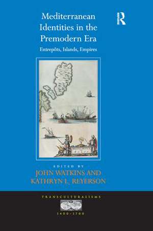 Mediterranean Identities in the Premodern Era: Entrepôts, Islands, Empires de John Watkins