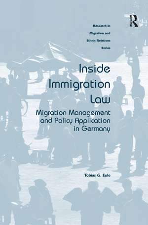 Inside Immigration Law: Migration Management and Policy Application in Germany de Tobias G. Eule