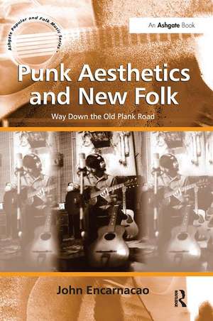 Punk Aesthetics and New Folk: Way Down the Old Plank Road de John Encarnacao