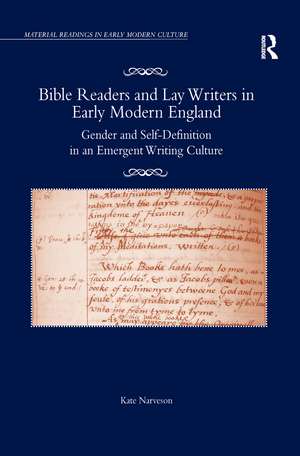 Bible Readers and Lay Writers in Early Modern England: Gender and Self-Definition in an Emergent Writing Culture de Kate Narveson