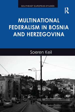 Multinational Federalism in Bosnia and Herzegovina de Soeren Keil