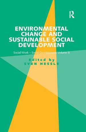 Environmental Change and Sustainable Social Development: Social Work-Social Development Volume II de Sven Hessle