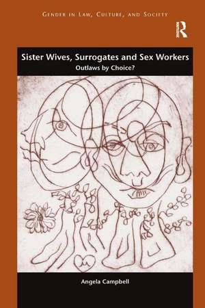 Sister Wives, Surrogates and Sex Workers: Outlaws by Choice? de Angela Campbell