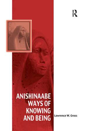 Anishinaabe Ways of Knowing and Being de Lawrence W. Gross