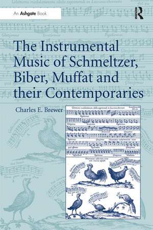 The Instrumental Music of Schmeltzer, Biber, Muffat and their Contemporaries de Charles E. Brewer