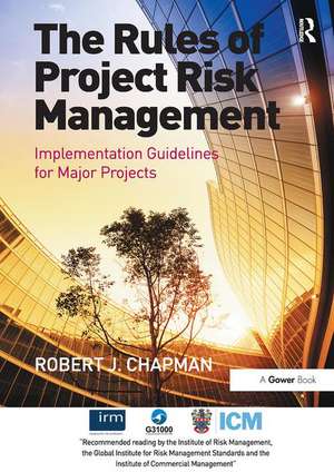 The Rules of Project Risk Management: Implementation Guidelines for Major Projects de Robert James Chapman