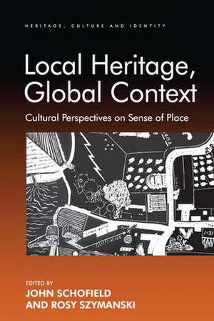 Local Heritage, Global Context: Cultural Perspectives on Sense of Place de Rosy Szymanski