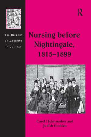 Nursing before Nightingale, 1815-1899 de Carol Helmstadter