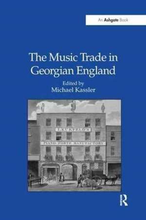 The Music Trade in Georgian England de Michael Kassler