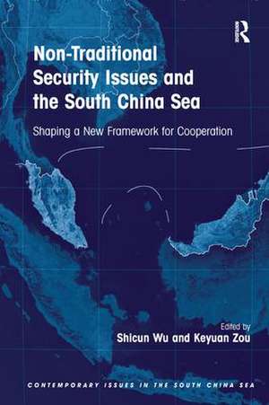 Non-Traditional Security Issues and the South China Sea: Shaping a New Framework for Cooperation de Shicun Wu