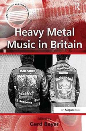 Heavy Metal Music in Britain de Gerd Bayer