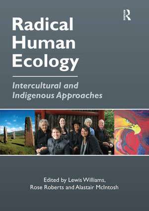 Radical Human Ecology: Intercultural and Indigenous Approaches de Rose Roberts