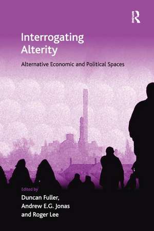 Interrogating Alterity: Alternative Economic and Political Spaces de Duncan Fuller