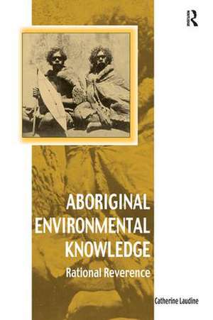 Aboriginal Environmental Knowledge: Rational Reverence de Catherine Laudine