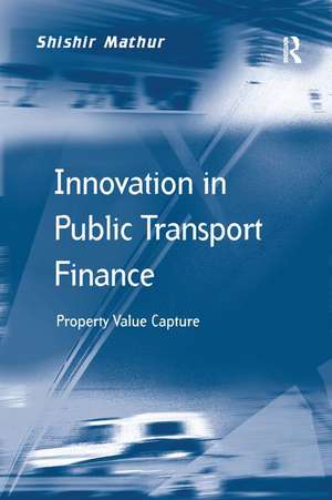 Innovation in Public Transport Finance: Property Value Capture de Shishir Mathur