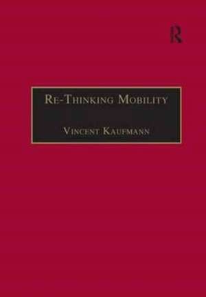 Re-Thinking Mobility: Contemporary Sociology de Vincent Kaufmann