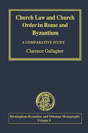 Church Law and Church Order in Rome and Byzantium: A Comparative Study de Clarence Gallagher