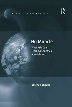 No Miracle: What Asia Can Teach All Countries About Growth de Mitchell Wigdor