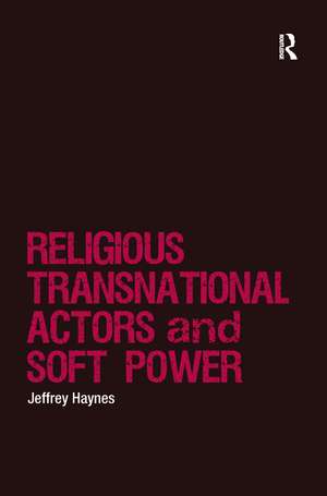 Religious Transnational Actors and Soft Power de Jeffrey Haynes