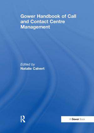 Gower Handbook of Call and Contact Centre Management de Natalie Calvert