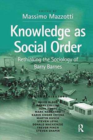 Knowledge as Social Order: Rethinking the Sociology of Barry Barnes de Massimo Mazzotti