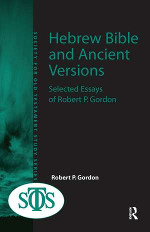 Hebrew Bible and Ancient Versions: Selected Essays of Robert P. Gordon de Robert P. Gordon