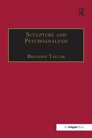 Sculpture and Psychoanalysis de Brandon Taylor