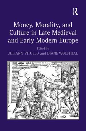 Money, Morality, and Culture in Late Medieval and Early Modern Europe de Diane Wolfthal