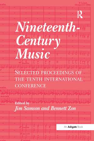 Nineteenth-Century Music: Selected Proceedings of the Tenth International Conference de Bennett Zon