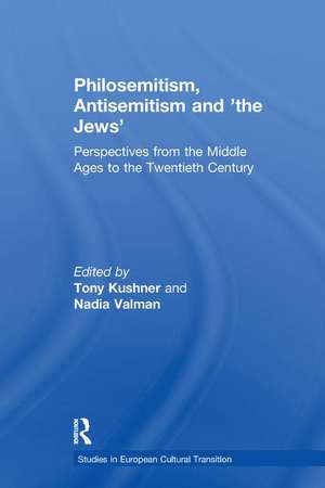 Philosemitism, Antisemitism and 'the Jews': Perspectives from the Middle Ages to the Twentieth Century de Tony Kushner